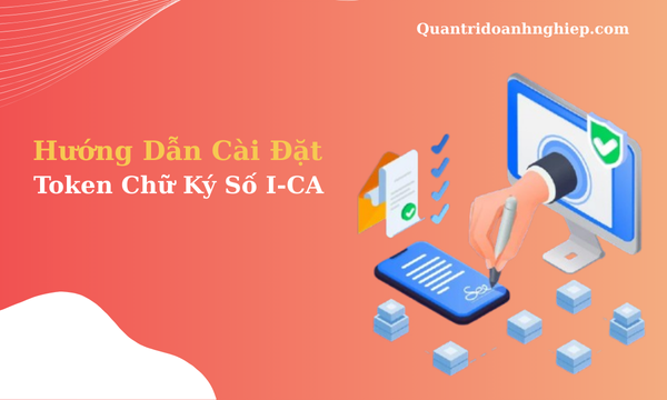 Hướng dẫn cài đặt Token chữ ký số I-CA
